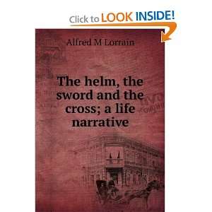  The helm, the sword and the cross; a life narrative 