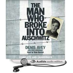  The Man Who Broke into Auschwitz A True Story of World 