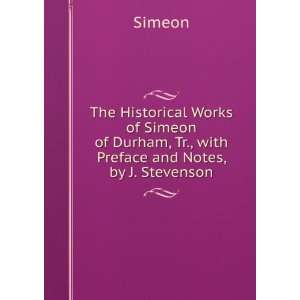   Simeon of Durham, Tr., with Preface and Notes, by J. Stevenson Simeon