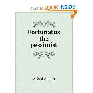  Fortunatus the pessimist Alfred Austin Books