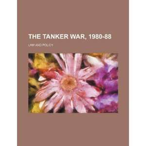  The tanker war, 1980 88 law and policy (9781234453572) U 