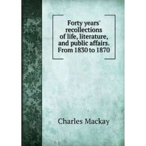  Forty years recollections of life, literature, and public 