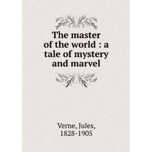  The master of the world  a tale of mystery and marvel 