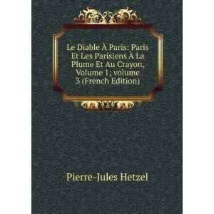   , Volume 1;Â volume 3 (French Edition) Pierre Jules Hetzel Books