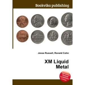  XM Liquid Metal Ronald Cohn Jesse Russell Books
