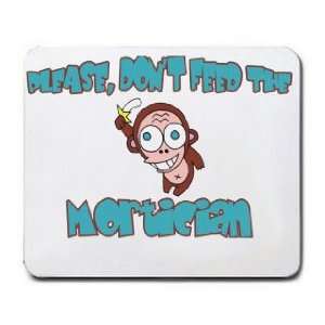  Please, Dont Feed The Mortician Mousepad