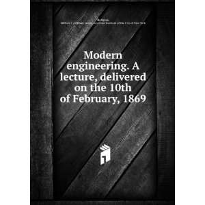  Modern engineering. A lecture, delivered on the 10th of 