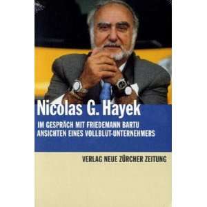 Nicolas G. Hayek im Gespräch mit Friedemann Bartu. Ansichten eines 