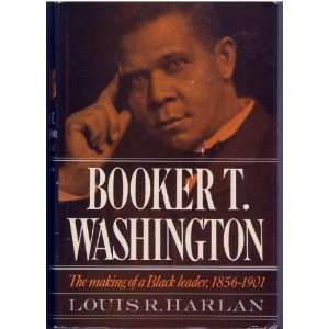 Booker T. Washington  the making of a Black leader, 1856 1901  [by 