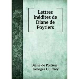   dites de Diane de Poytiers Georges Guiffrey Diane de Poitiers  Books