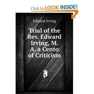   Rev. Edward Irving, M. A. a Cento of Criticism Edward Irving Books