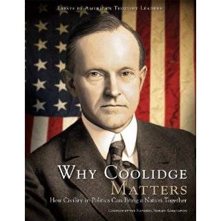 Why Coolidge Matters How Civility in Politics Can Bring a Nation 