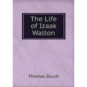  The Life of Izaak Walton Thomas Zouch Books