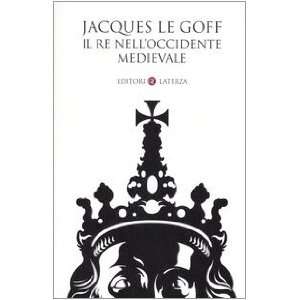   Il re nellOccidente medievale (9788842077725) Jacques Le Goff Books