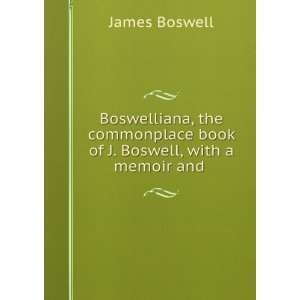 Boswelliana; the commonplace book of James Boswell. With a 