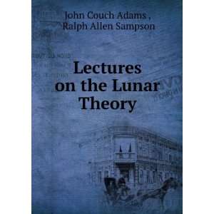   on the Lunar Theory Ralph Allen Sampson John Couch Adams  Books
