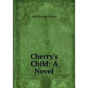  Cherrys Child A Novel John Strange Winter Books