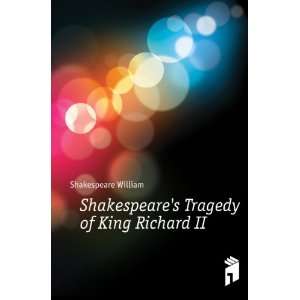   Shakespeares Tragedy of King Richard II Shakespeare William Books