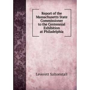   the Centennial Exhibition at Philadelphia Leverett Saltonstall Books