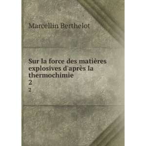   explosives daprÃ¨s la thermochimie. 2 Marcellin Berthelot Books