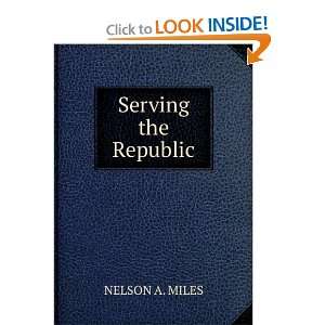 Serving the Republic NELSON A. MILES  Books