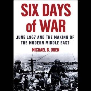 Six Days of War June 1967 and the Making of the Modern Middle East