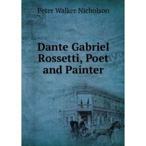   Gabriel Rossetti, Poet and Painter Peter Walker Nicholson Books