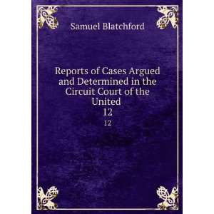   in the Circuit Court of the United . 12 Samuel Blatchford Books