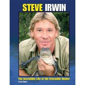  Steve Irwin The Incredible Life of the Crocodile Hunter 