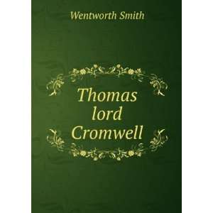  Thomas lord Cromwell Wentworth Smith Books