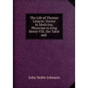  The Life of Thomas Linacre Doctor in Medicine, Physician 