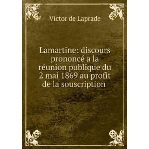   du 2 mai 1869 au profit de la souscription . Victor de Laprade Books
