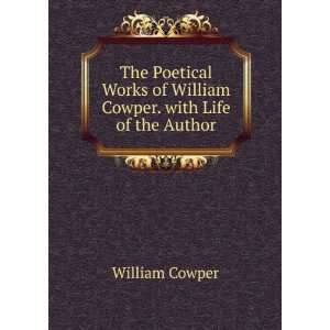   of William Cowper. with Life of the Author William Cowper Books