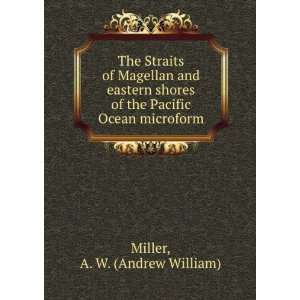   of the Pacific Ocean microform A. W. (Andrew William) Miller Books