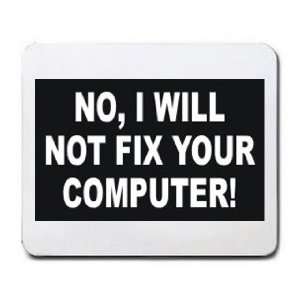  NO, I WILL NOT FIX YOUR COMPUTER Mousepad