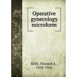  Operative gynecology microform Howard A., 1858 1943 Kelly 