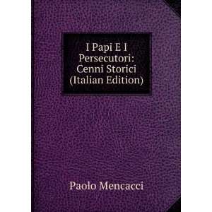  I Papi E I Persecutori Cenni Storici (Italian Edition 