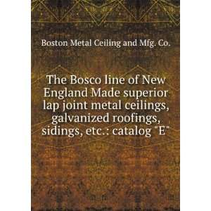  The Bosco line of New England Made superior lap joint metal 