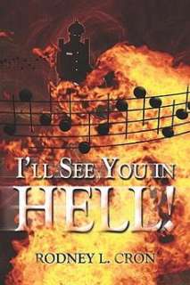 ll See You in Hell NEW by Rodney L. Cron 9781424125197  