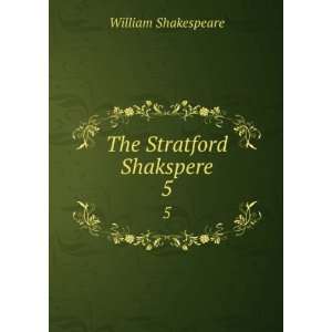  The Stratford Shakspere. 5 William Shakespeare Books